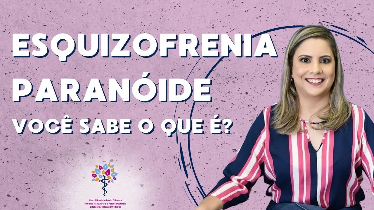 ESQUIZOFRENIA PARANÓIDE-   VOCÊ SABE O QUE É?
