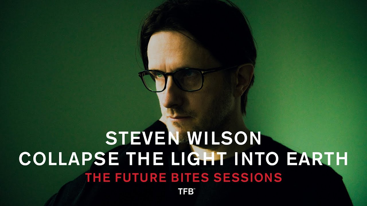 Steven Wilson - Collapse The Light Into Earth (The Future Bites Sessions)