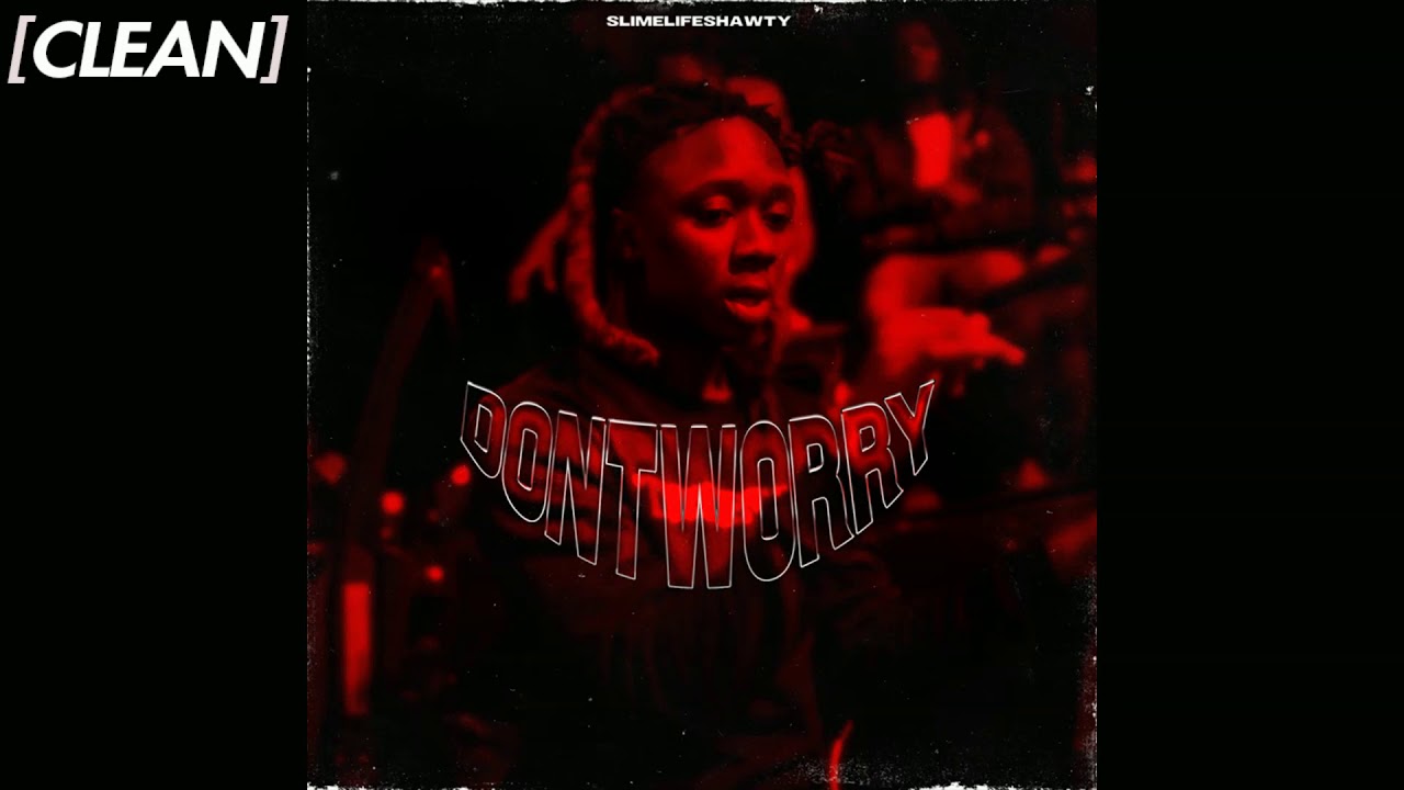 [CLEAN] Slimelife Shawty - Don't Worry (Clappers)