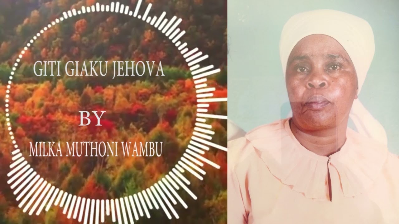 GITI GIAKU JEHOVA BY MILKA MUTHONI WAMBU