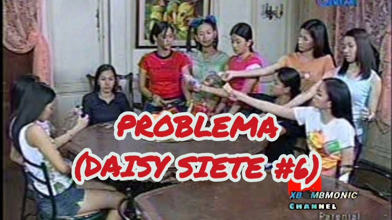 DAISY SIETE #6                        (ANG PROBLEMA)