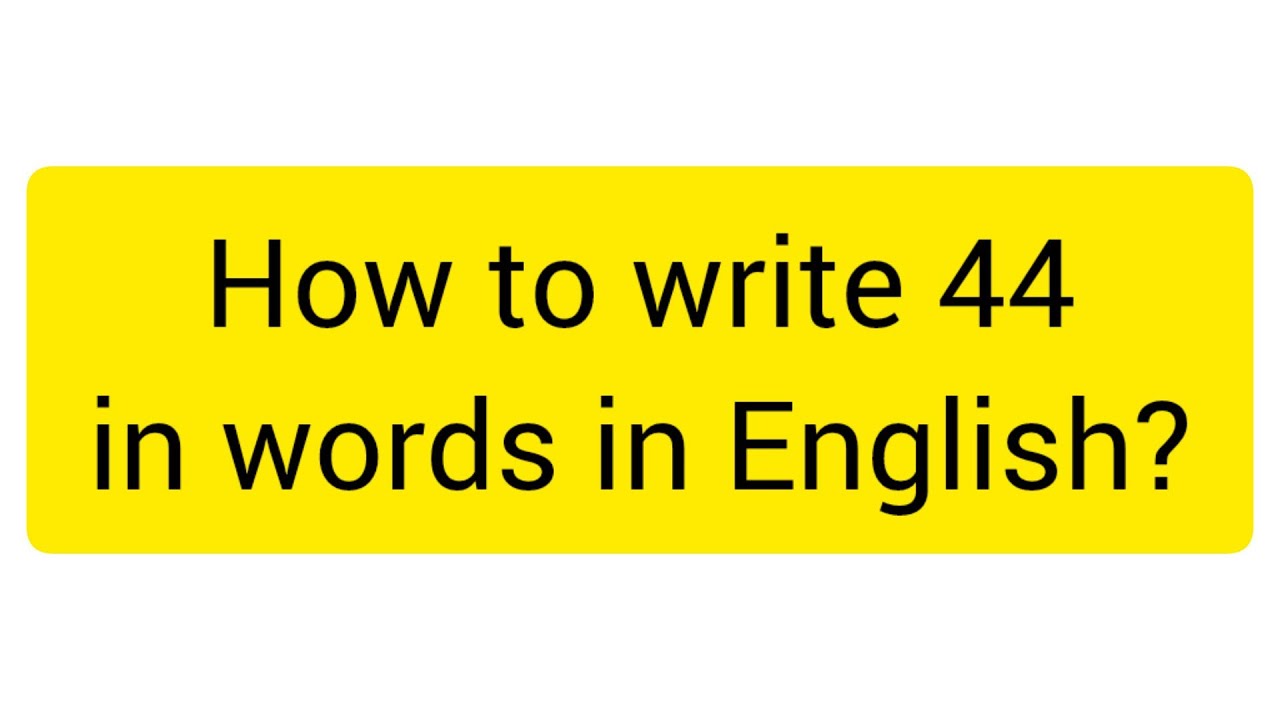 How to write 44 in words in English?