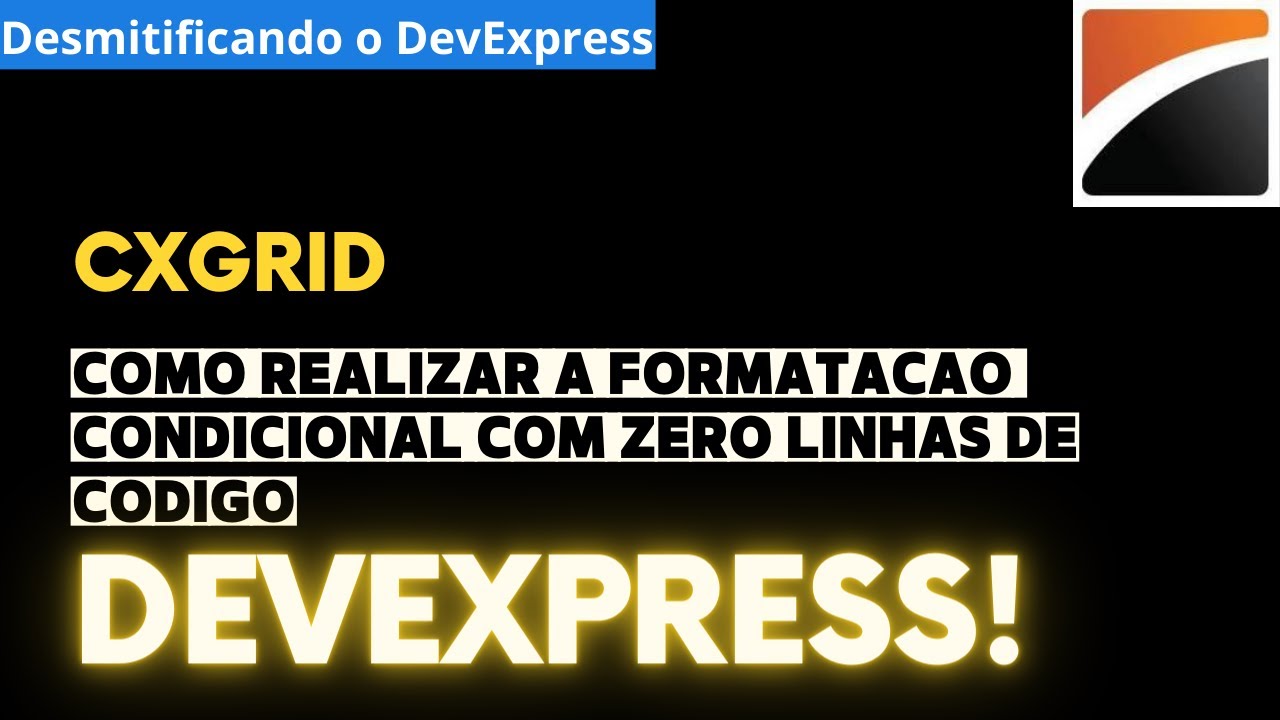 CxGrid - DevExpress - Parte 3 - Formatacao Condicional na Grade com Zero linha Codigo