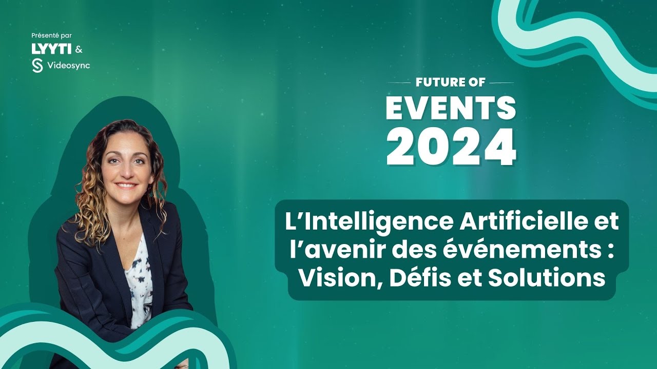 Intelligence Artificielle et avenir des événements : Vision, Défis & Solutions - Future of Events 24