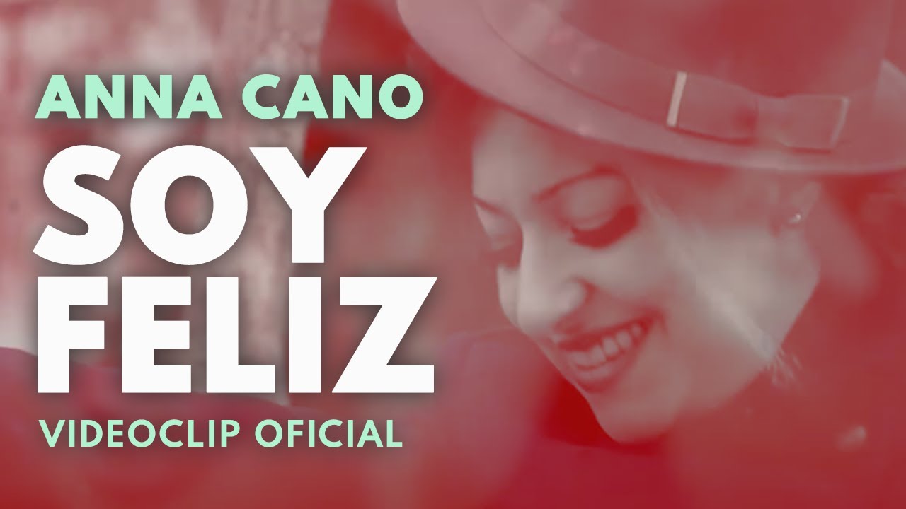 ANNA CANO I Soy Feliz  (V&iacute;deoclip OFICIAL)