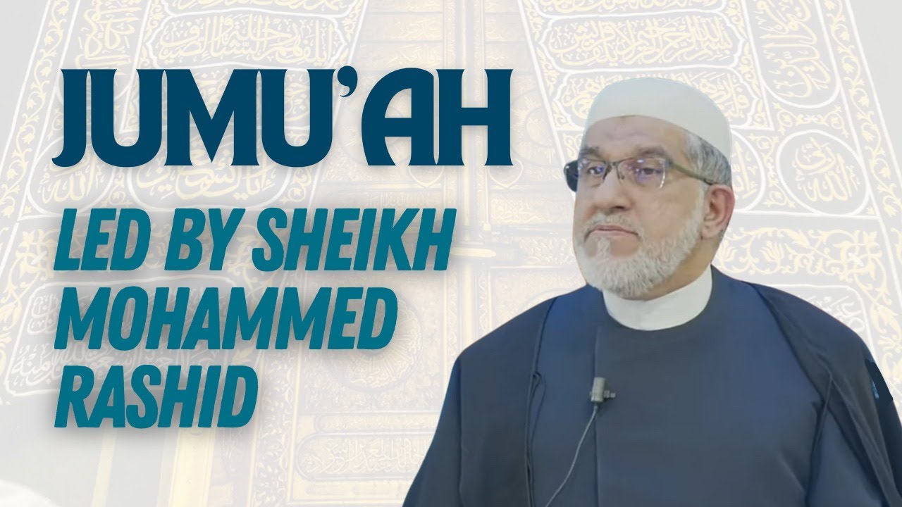 17th Sha’baan 1447 - Jumu'ah - Sheikh Mohammed Rashid