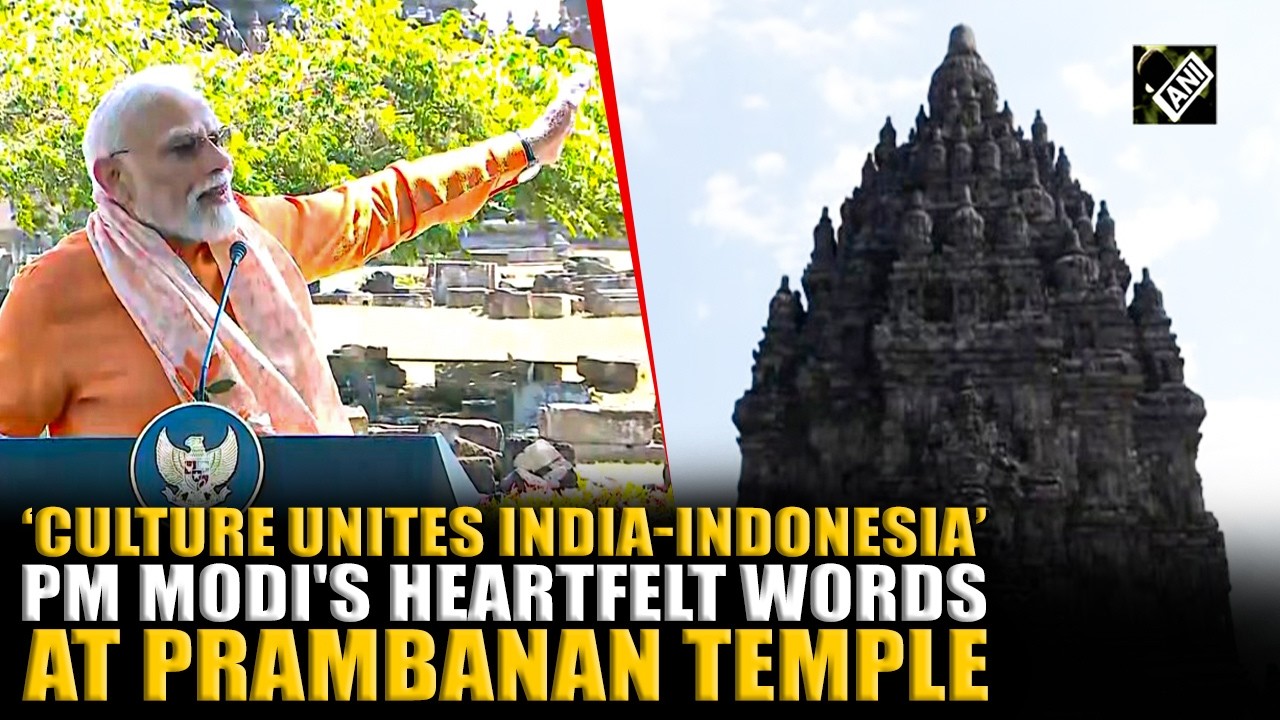 &lsquo;Culture unites India & Indonesia&rsquo;: PM Modi makes emotional remarks at Indonesia's Prambanan Temple