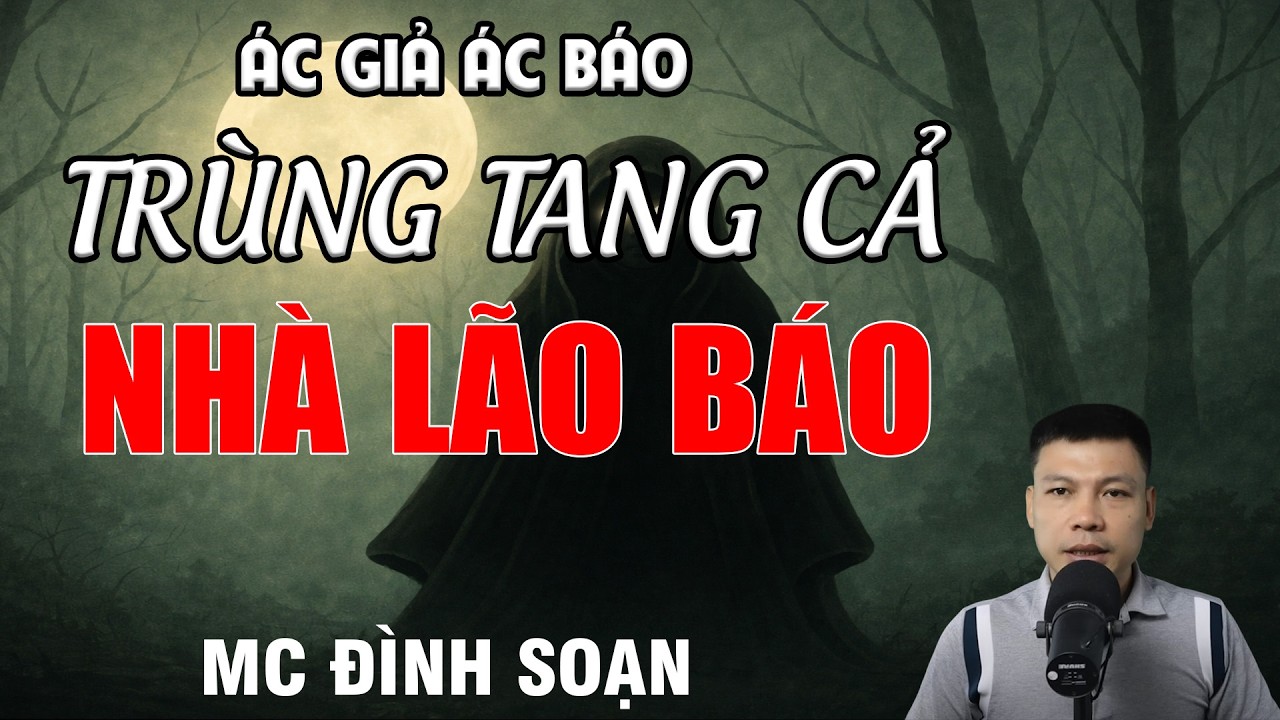 ÁC GIẢ ÁC BÁO TRÙNG TANG CẢ NHÀ LÃO BÁO - Chuyện Ma Có Thật | MC Đình Soạn Kể Chuyện Ma
