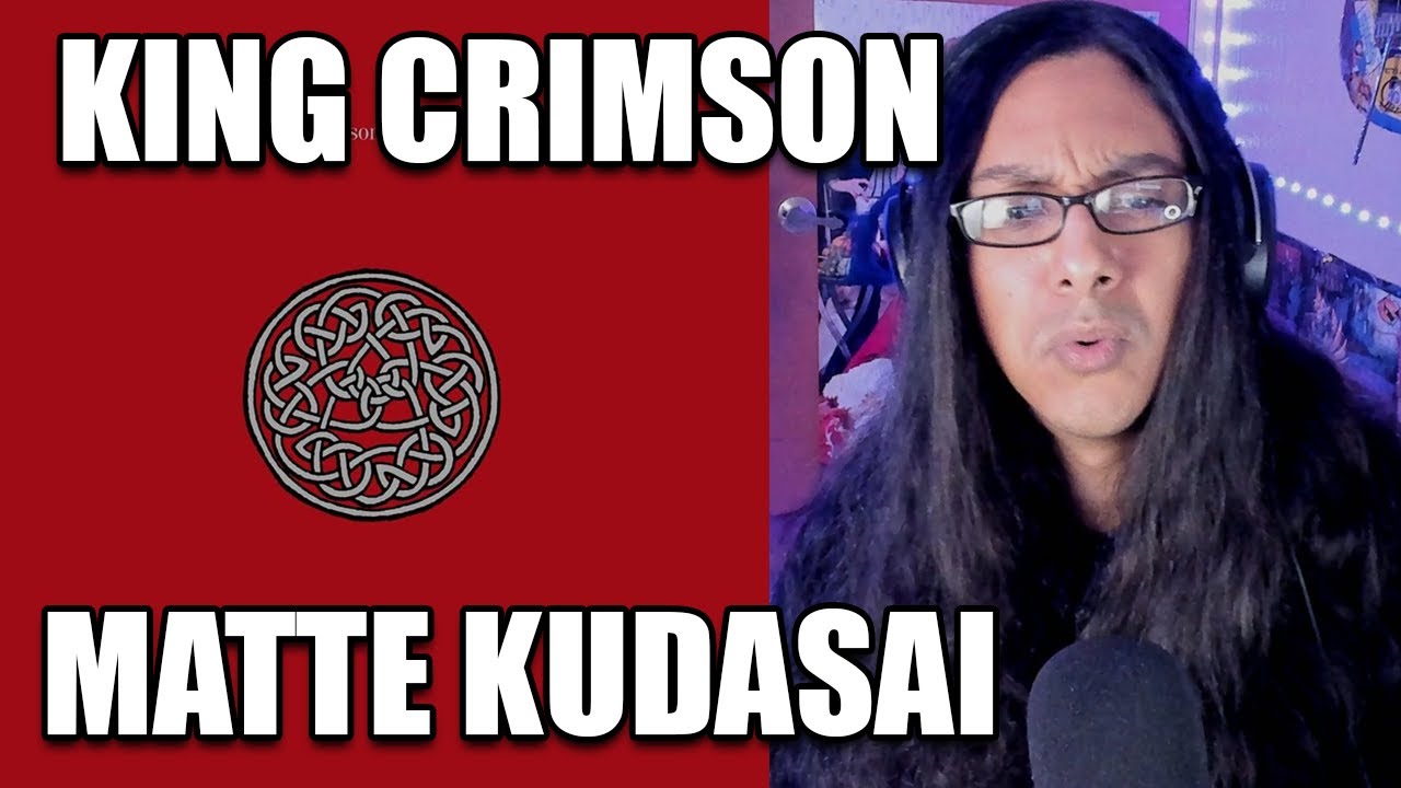 King Crimson Matte Kudasai Reaction