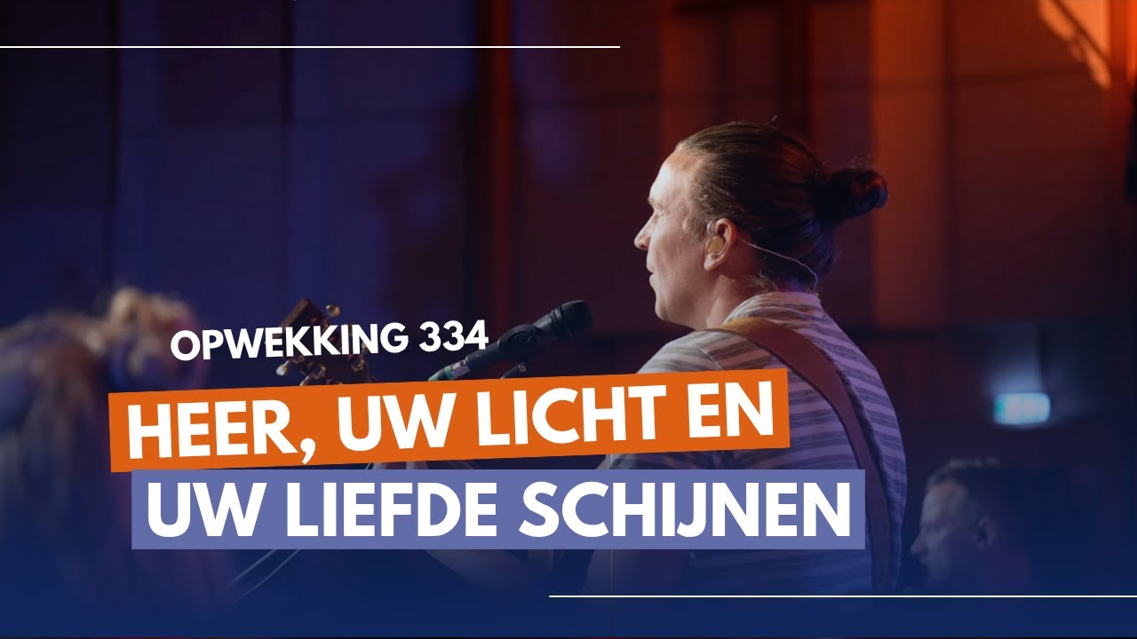 Heer, Uw licht en Uw liefde schijnen | Opwekking 334