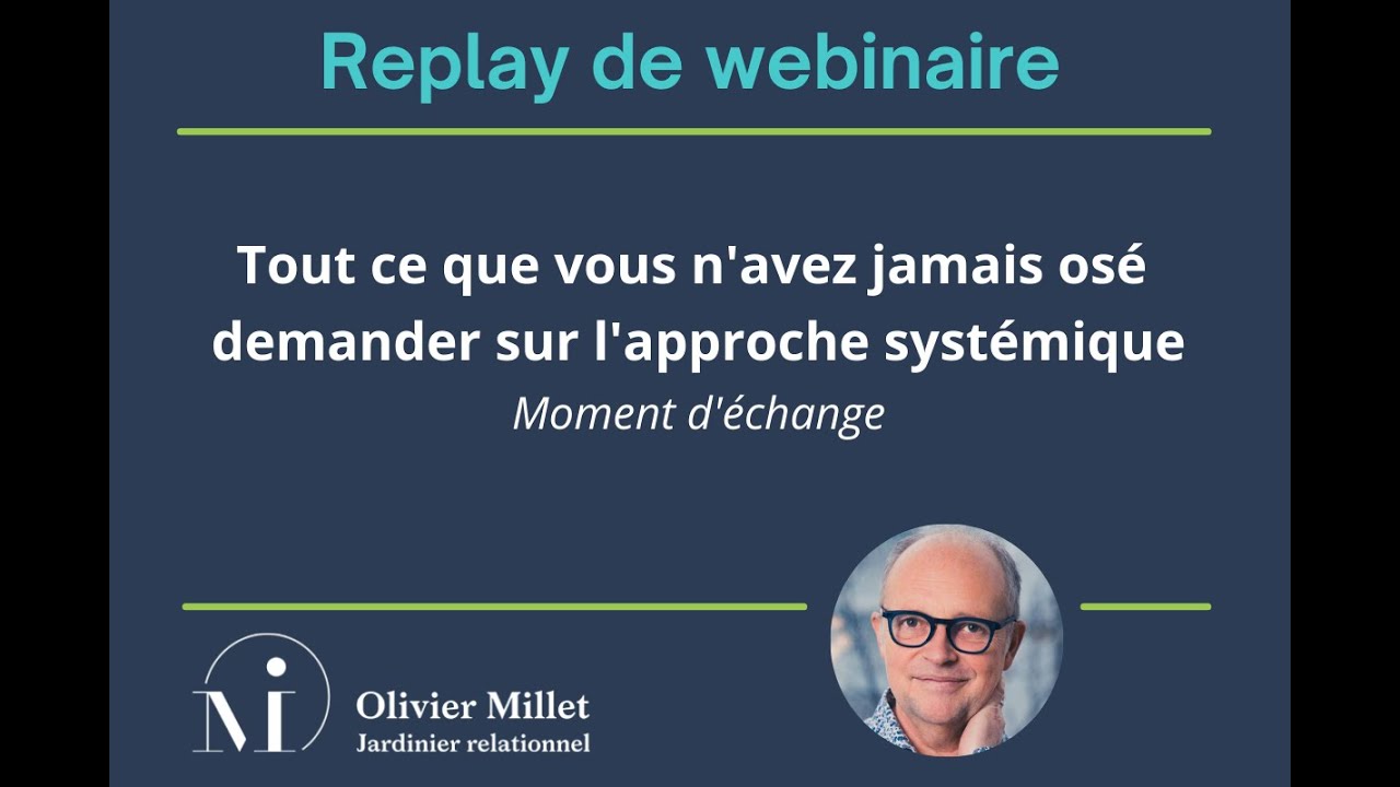 Replay Webnaire du 12mars24 : Tout ce que vous n'avez jamais oser demander sur l'approche systémique