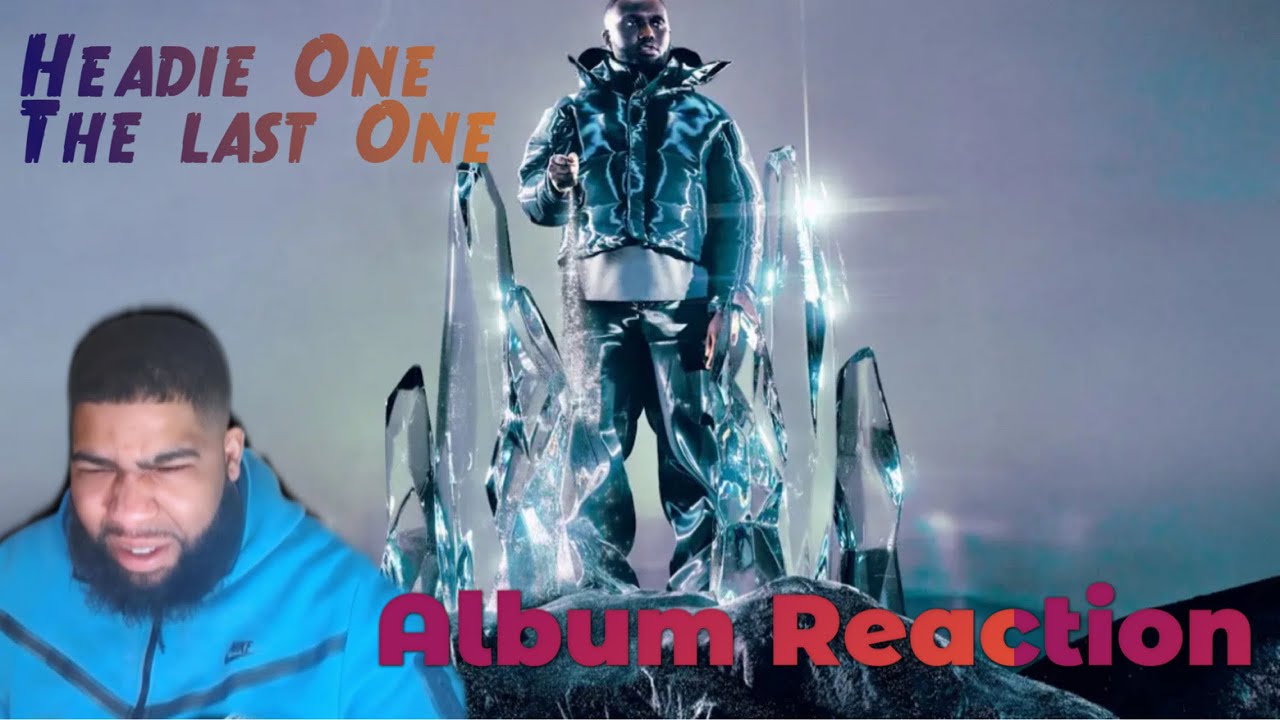 Headie One - The Last One Album Reaction