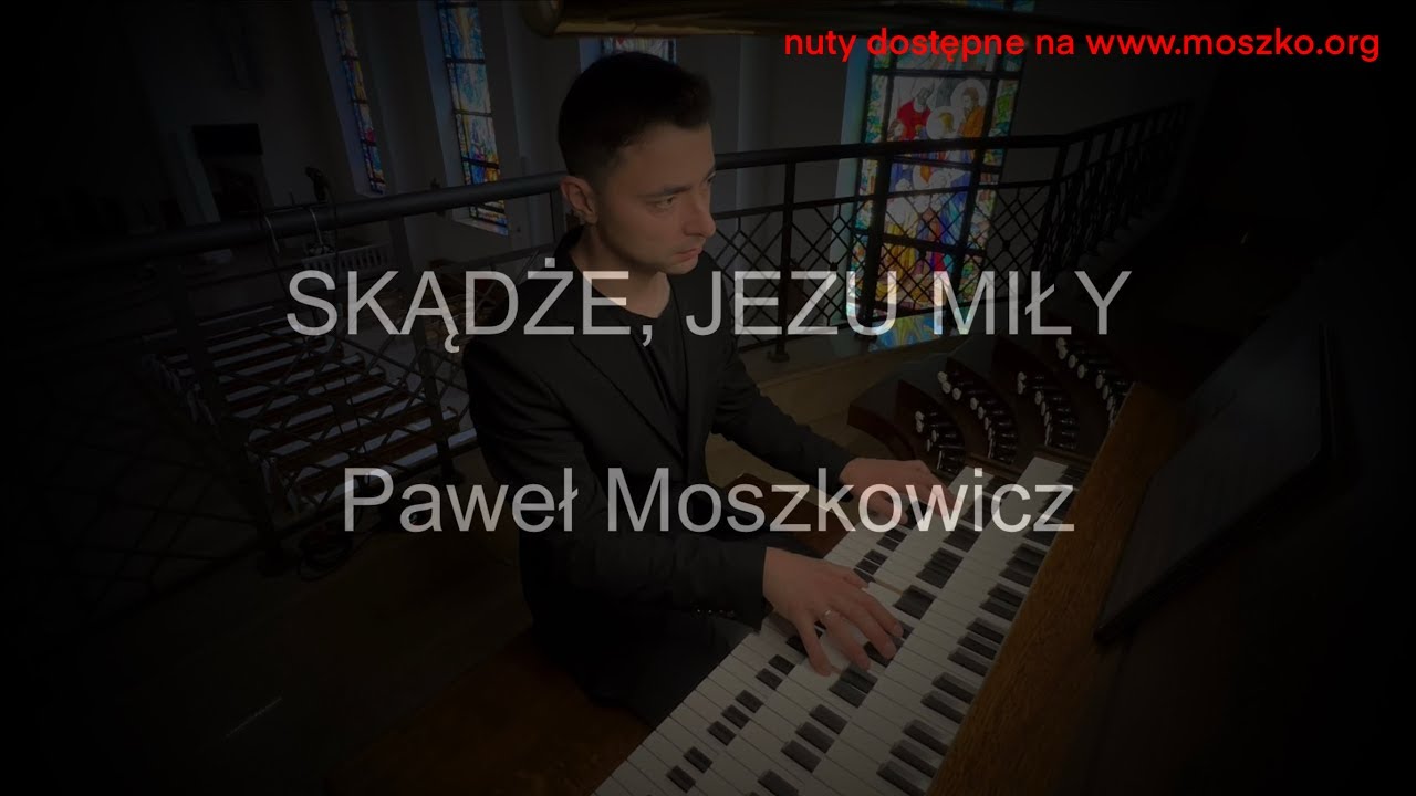 Skądże, Jezu miły | organy Paweł Moszkowicz