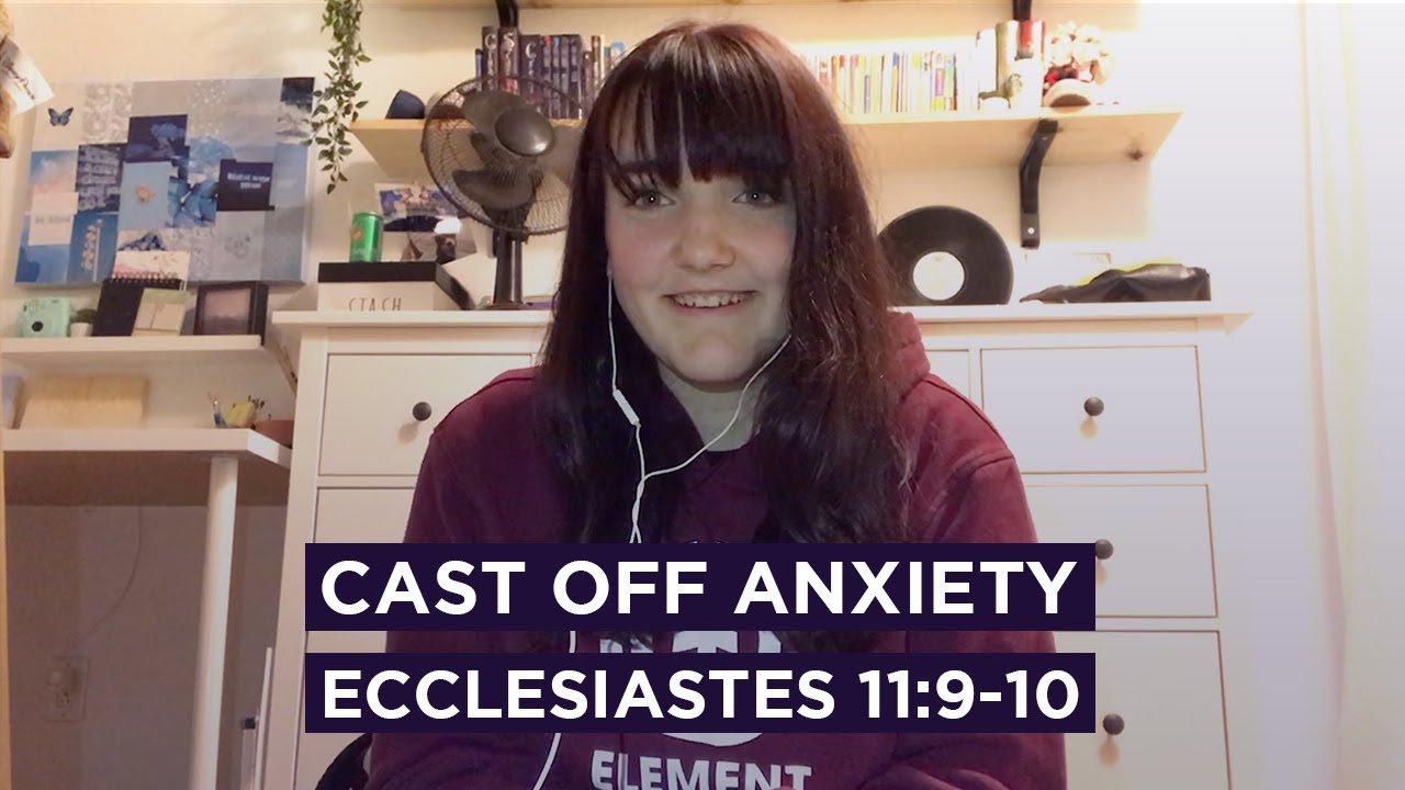 Cast off Anxiety // Ecclesiastes 11:9-10