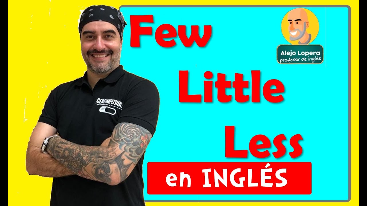 Cómo usar FEW / LITTLE / LESS en INGLÉS