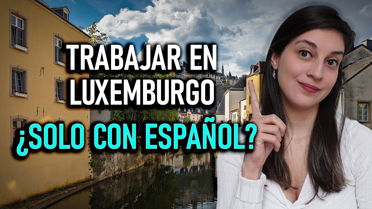 ¿Se puede VIVIR en LUXEMBURGO solo HABLANDO ESPAÑOL? - Carolina Escorcio