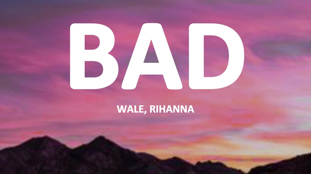 Rihanna ft Wale - Bad (lyrics)