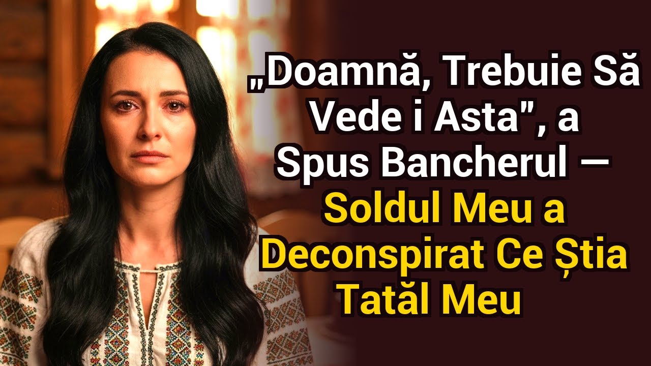 „Doamnă, trebuie să vedeți asta”, a spus bancherul — soldul contului mi-a arătat ce știa tata