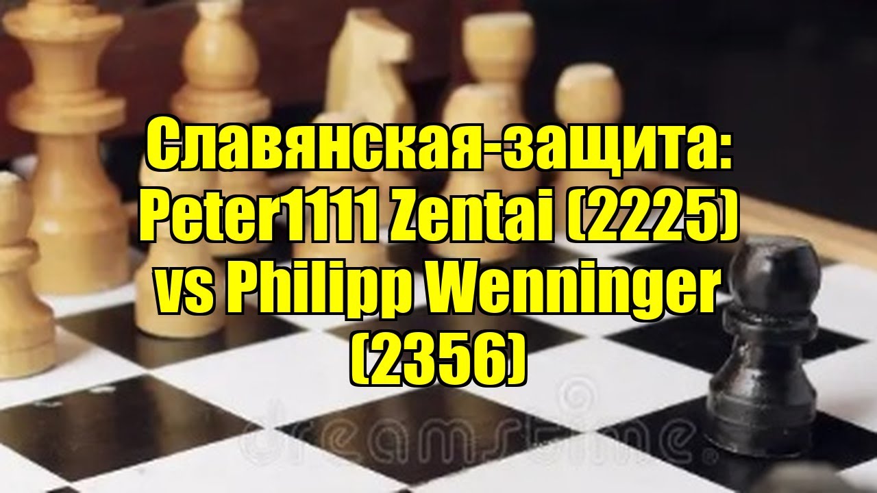 Славянская-защита: Peter1111 Zentai (2225) vs Philipp Wenninger (2356)