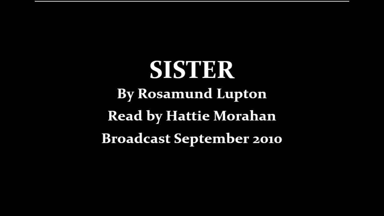 Sister (2010) by Rosamund Lupton; Read by Hattie Morahan
