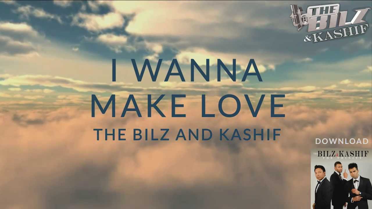 THE BILZ & KASHIF | I WANNA MAKE LOVE OFFICIAL LYRICS VIDEO | THE TRINITY