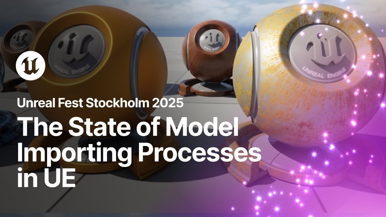 The State of Model Importing Processes in Unreal Engine | Unreal Fest Stockholm 2025