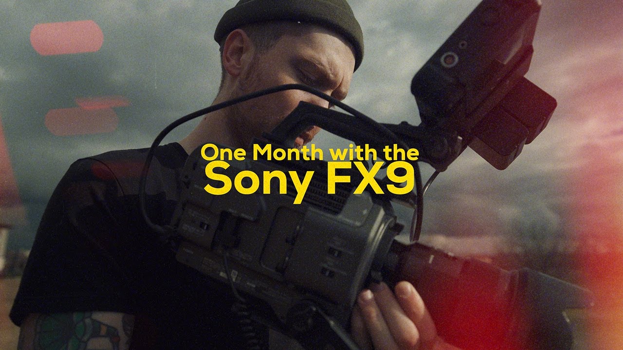 Sony FX9 One Month Review
