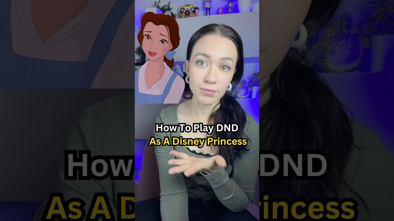 How to play dnd as a Disney princess