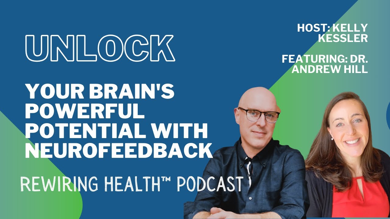 Unlock Your Brain's Powerful Potential With Neurofeedback  featuring Dr. Andrew Hill