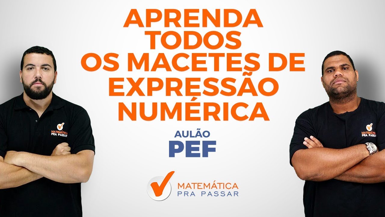 MATEMÁTICA PARA PEF: APRENDA TODOS OS MACETES DE EXPRESSÃO NUMÉRICA.[2019]