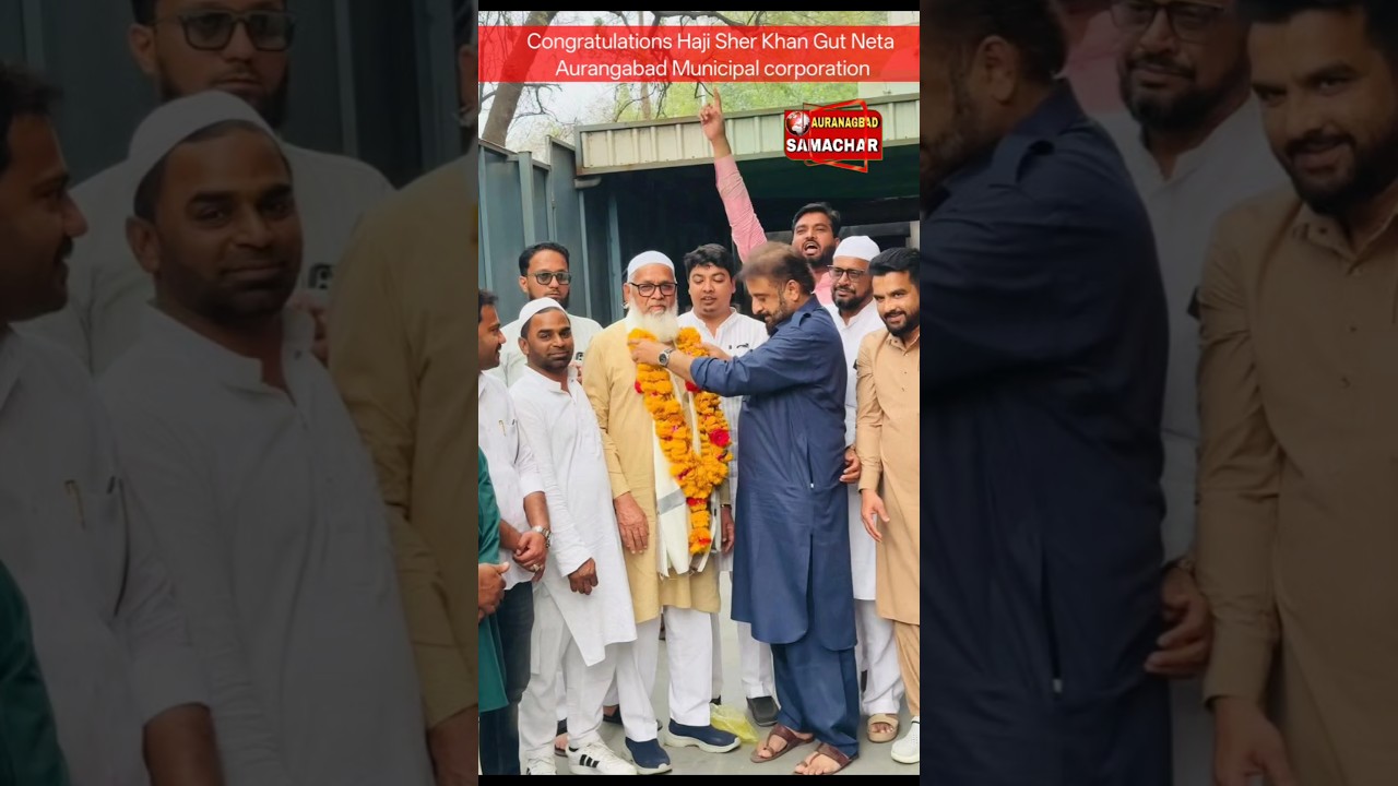 Congratulations Haji Sher Khan MIM Gut Neta Aurangabad Municipal corporation