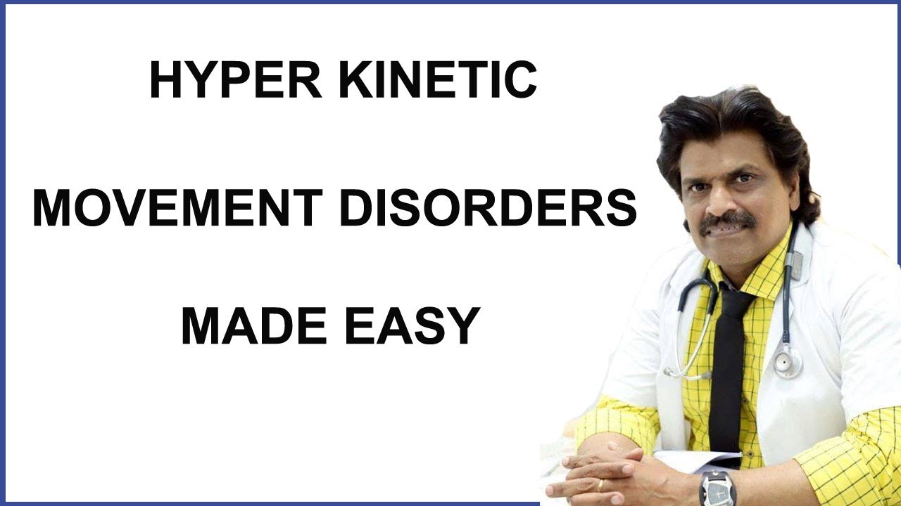 HYPER KINETIC MOVEMENT DISORDERS MADE EASY