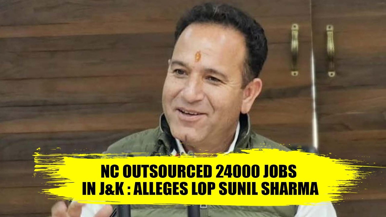 NC outsourced 24000 jobs in J&K : alleges LoP Sunil Sharma