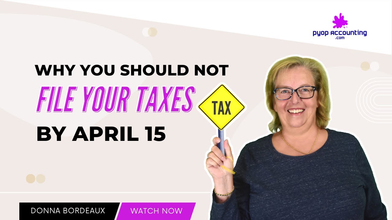 Why You Should Not File Your Taxes by April 15