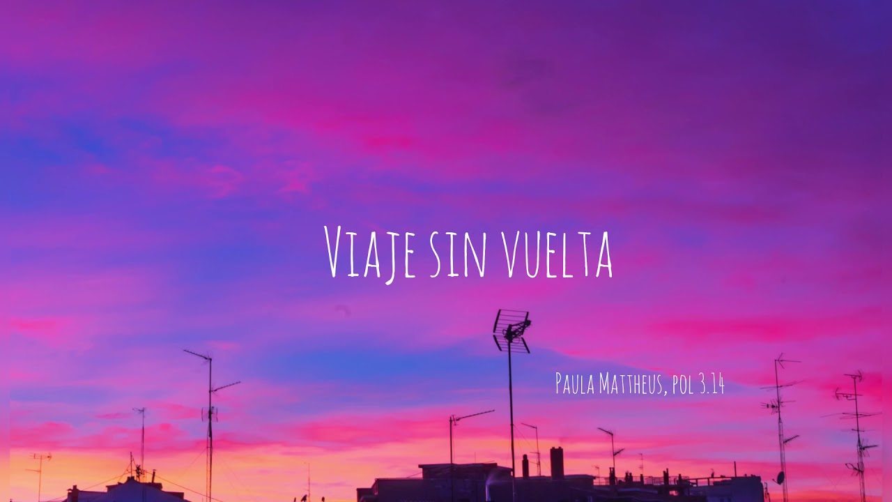 VIAJE SIN VUELTA - Paula Mattheus & Pol 3.14  (LETRA)