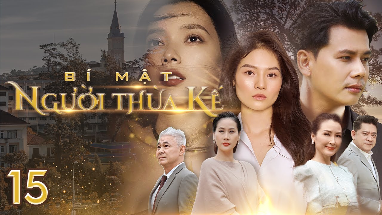 [Phim Việt Nam] BÍ MẬT NGƯỜI THỪA KẾ | Tập 15 | Phim Tâm Lý, Xã Hội, Lôi Cuốn về chủ đề thừa kế