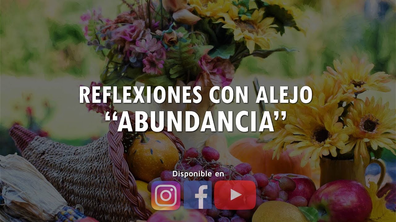 REFLEXIONES CON ALEJO: ABUNDANCIA - Dr. Alejandro Posada Beuth