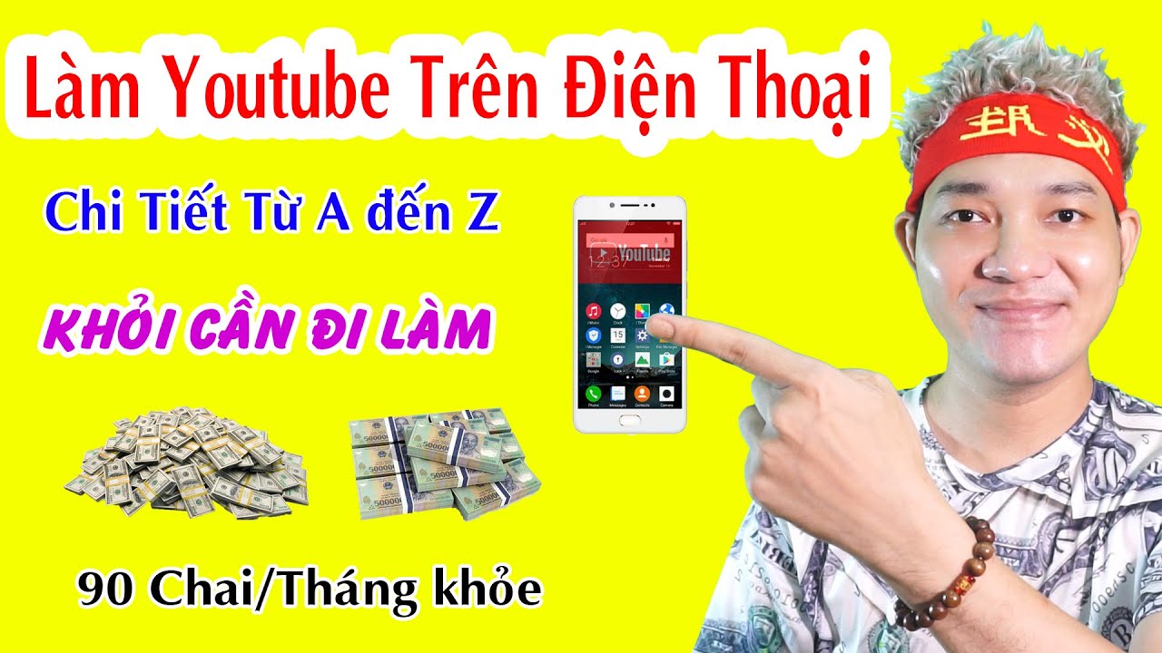 Cách Làm Youtube Kiếm Tiền Bằng Điện Thoại Chi Tiết - Lụm 90 Chai/Tháng