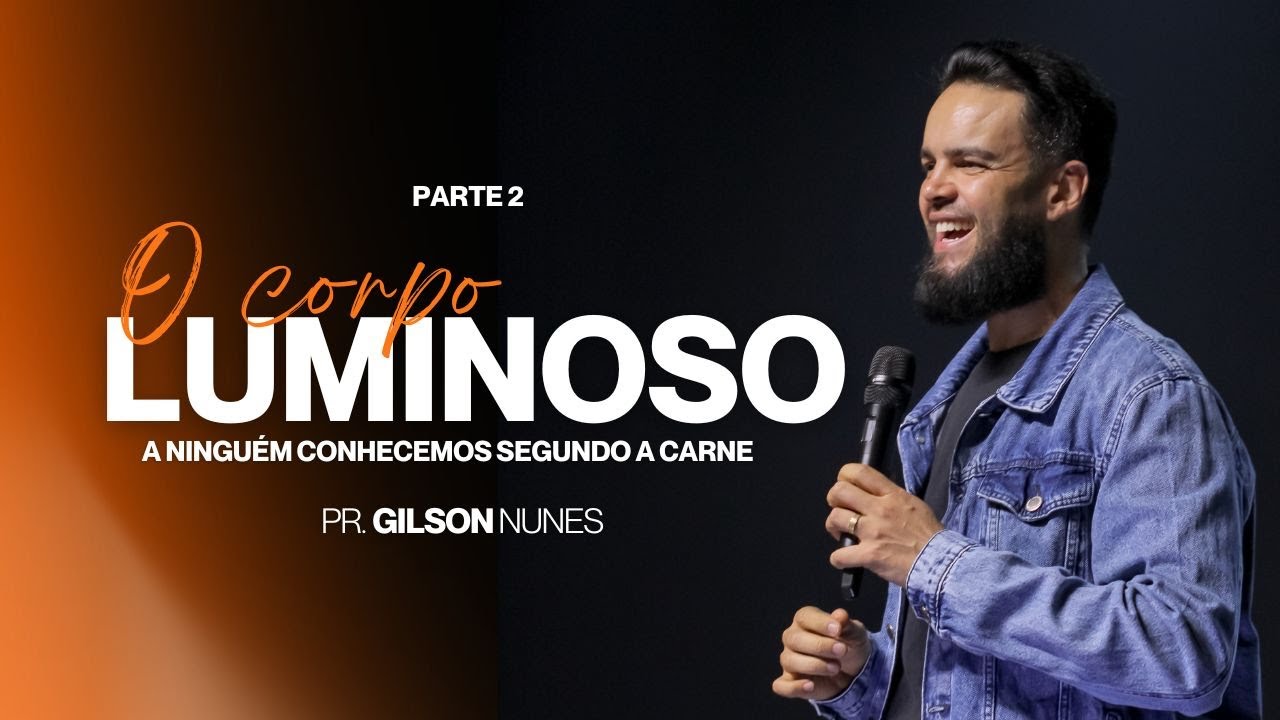 PR.GILSON NUNES | O CORPO LUMINOSO | PARTE 2