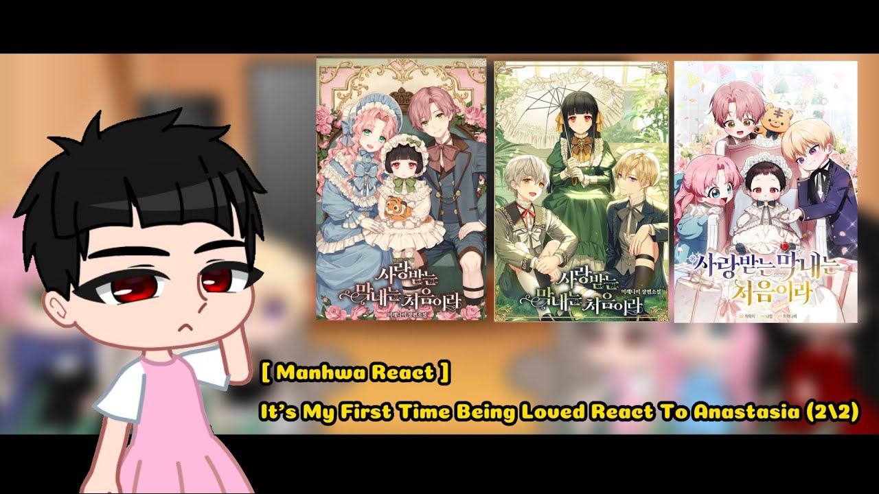[ Manhwa React ] It’s My First Time Being Loved React To Anastasia (2/2)
