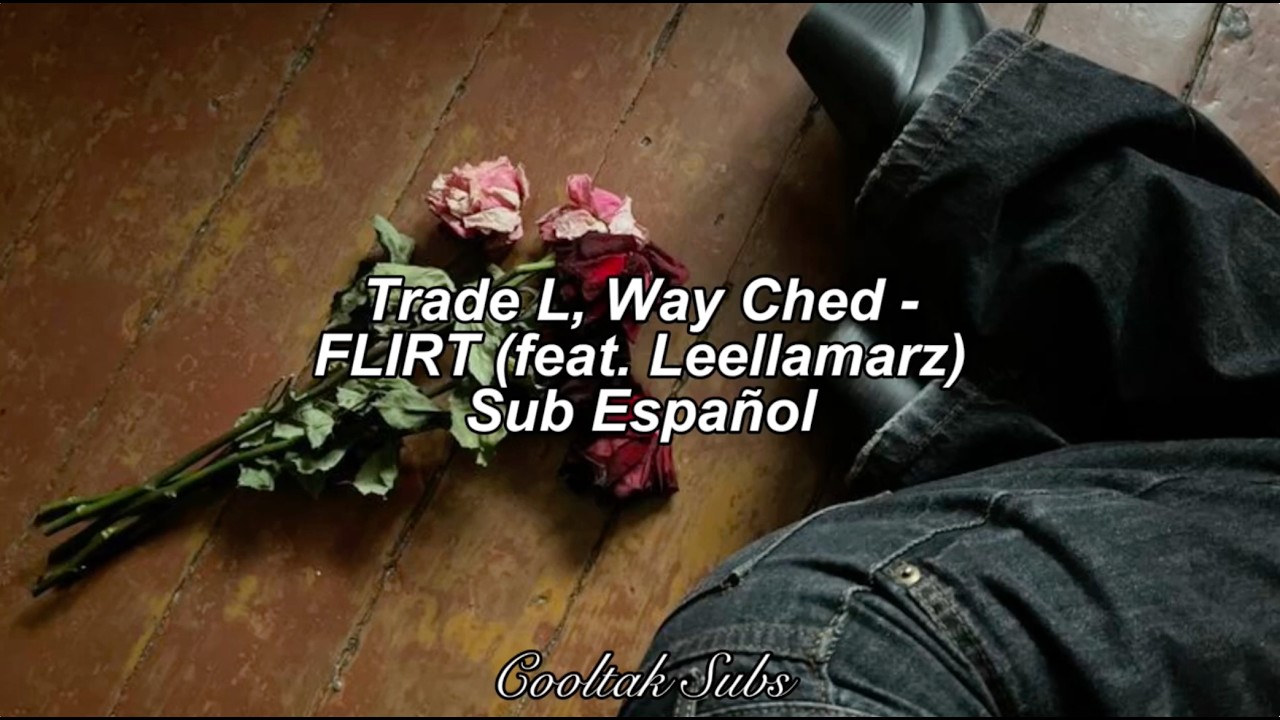 Trade L (트레이드엘), Way Ched (웨이체드) - FLIRT (feat. Leellamarz) (Subs Esp)