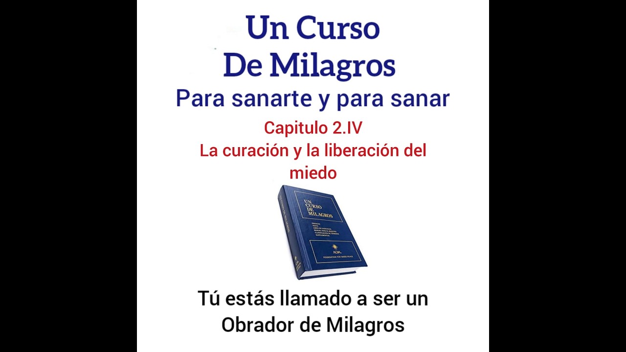 UCDM para sanar. Cap 2.IV. La curación y la liberación del miedo