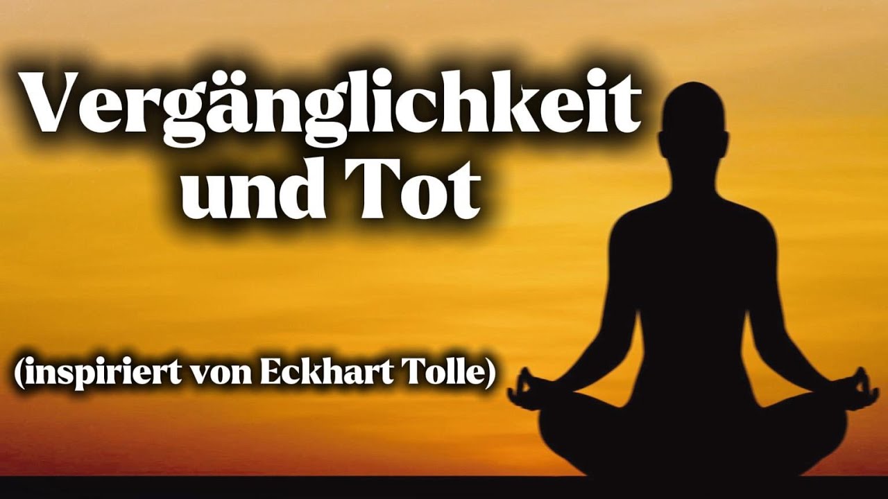 Verg&auml;nglichkeit und Tod bewusst begegnen (inspiriert von Eckhart Tolle) #eckharttolle