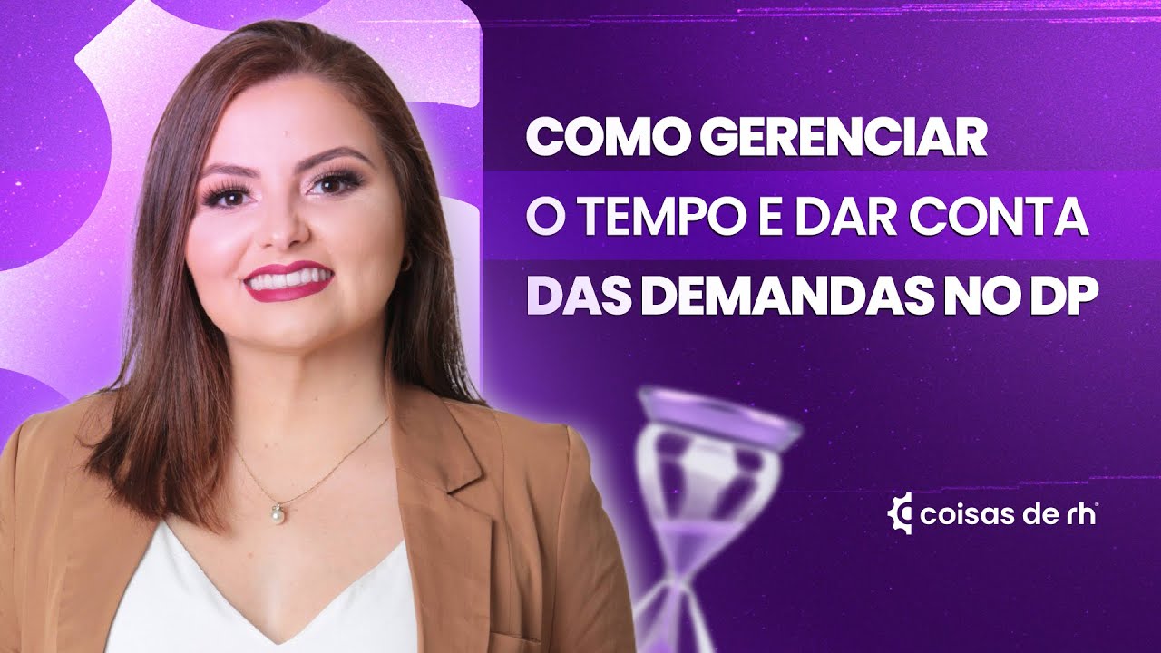 Como gerenciar o tempo para dar conta das demandas no DP| COISAS DE RH