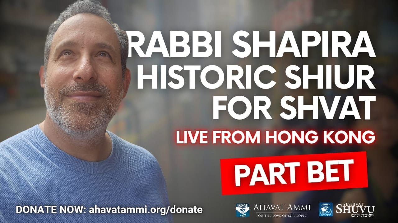 Rabbi Shapira Historic Shiur For Shvat LIVE from Hong Kong:  Part Bet