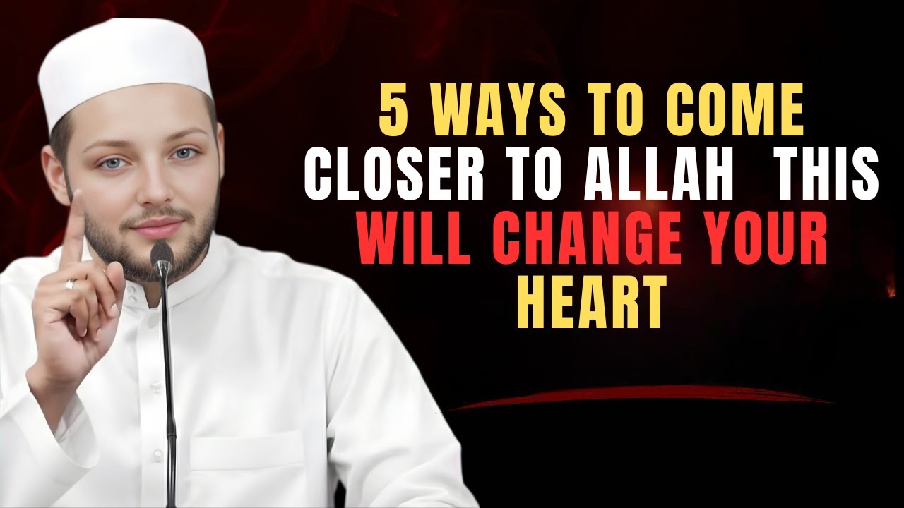 5 Ways to Come Closer to Allah | This Will Change Your Heart | Abdur Rehman