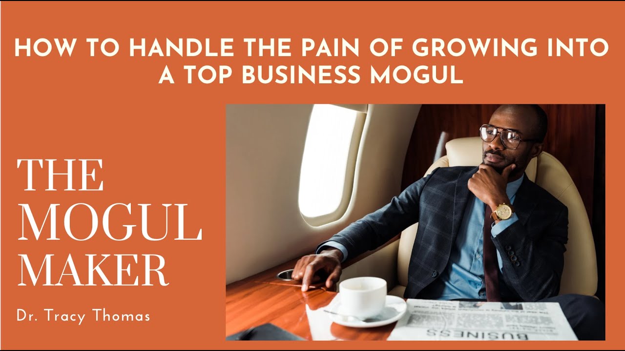 How To Handle The Pain Of Becoming A Top Business Mogul