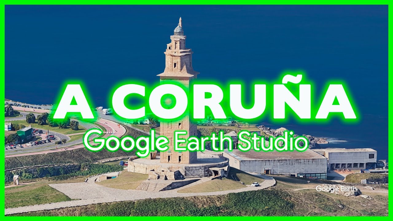 A Coru&ntilde;a Google Earth Studio