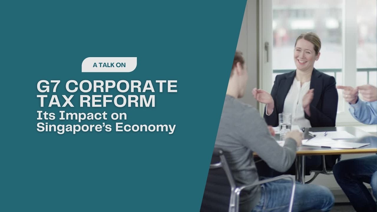 Review of G7 Corporate Tax Reform and Its Impact on Singapore&rsquo;s Economy