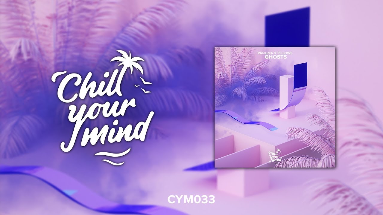 Panuma x Pillows - Ghosts (ChillYourMind Release)